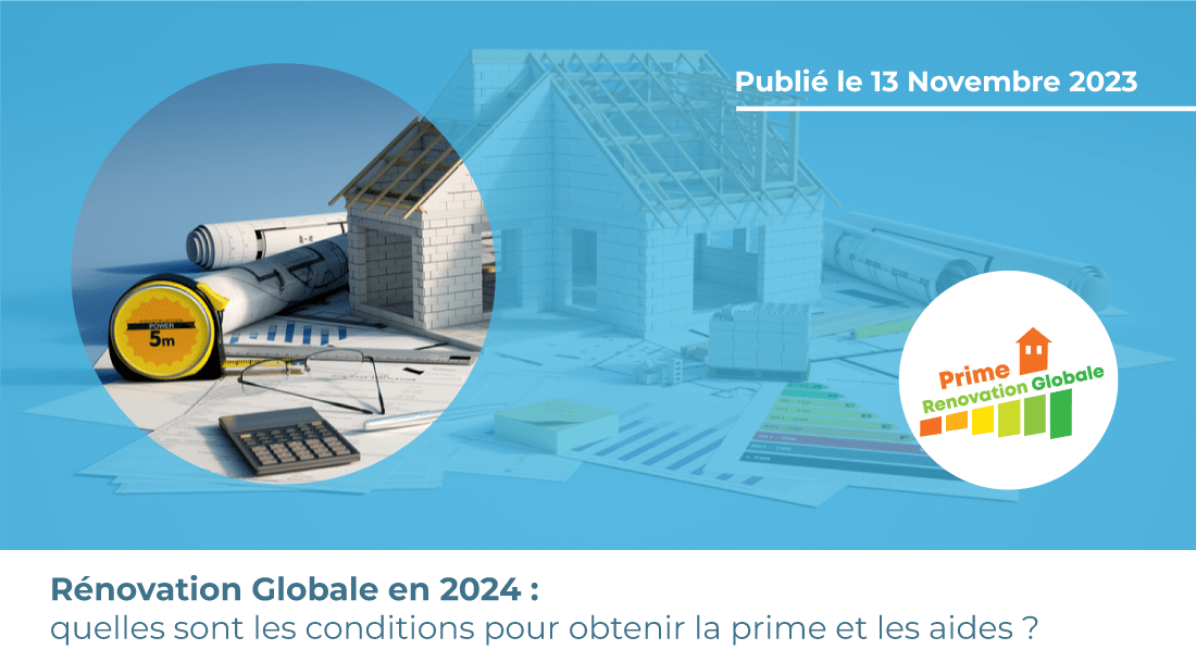 Rénovation Globale en 2024 : quelles sont les conditions pour obtenir la prime et les aides ?
